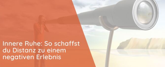 Innere Ruhe: So schaffst du Distanz zu einem negativen Erlebnis