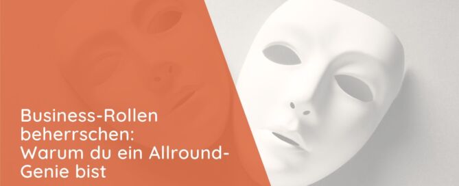 Business-Rollen beherrschen Warum du ein Allround-Genie bist