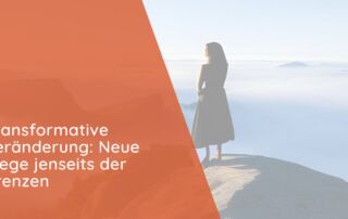 ransformative Veränderung: Neue Wege jenseits der Grenzen.